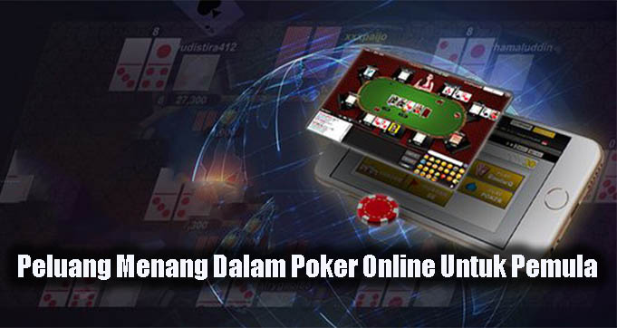 Peluang Menang Dalam Poker Online Untuk Pemula