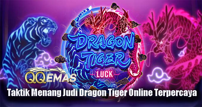 Taktik Menang Judi Dragon Tiger Online Terpercaya
